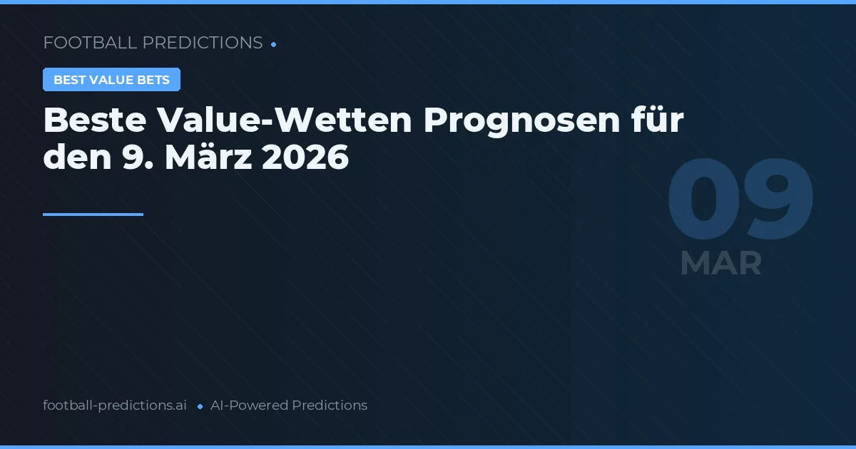 Beste Value-Wetten Prognosen für den 9. März 2026