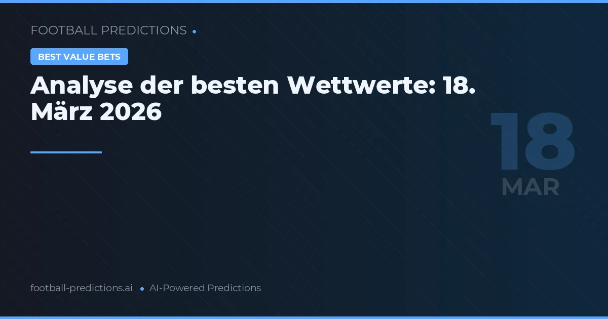Analyse der besten Wettwerte: 18. März 2026