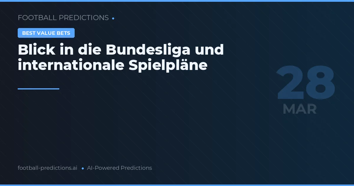 Blick in die Bundesliga und internationale Spielpläne