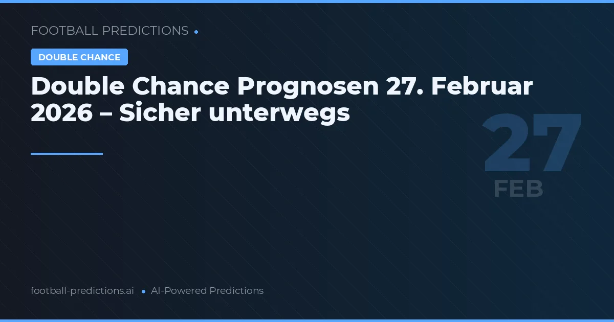 Double Chance Prognosen 27. Februar 2026 – Sicher unterwegs