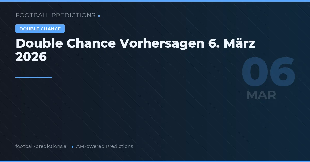 Double Chance Vorhersagen 6. März 2026