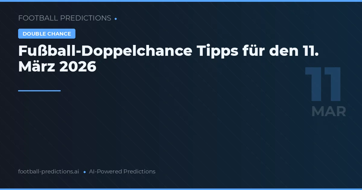 Fußball-Doppelchance Tipps für den 11. März 2026