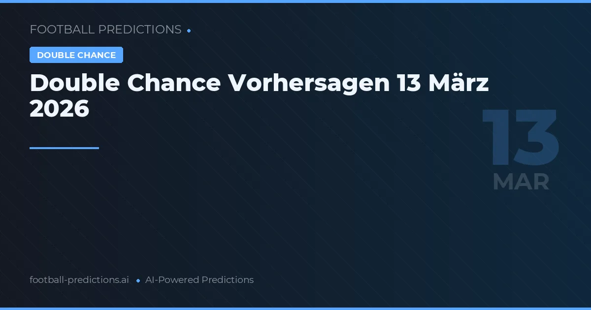Double Chance Vorhersagen 13 März 2026