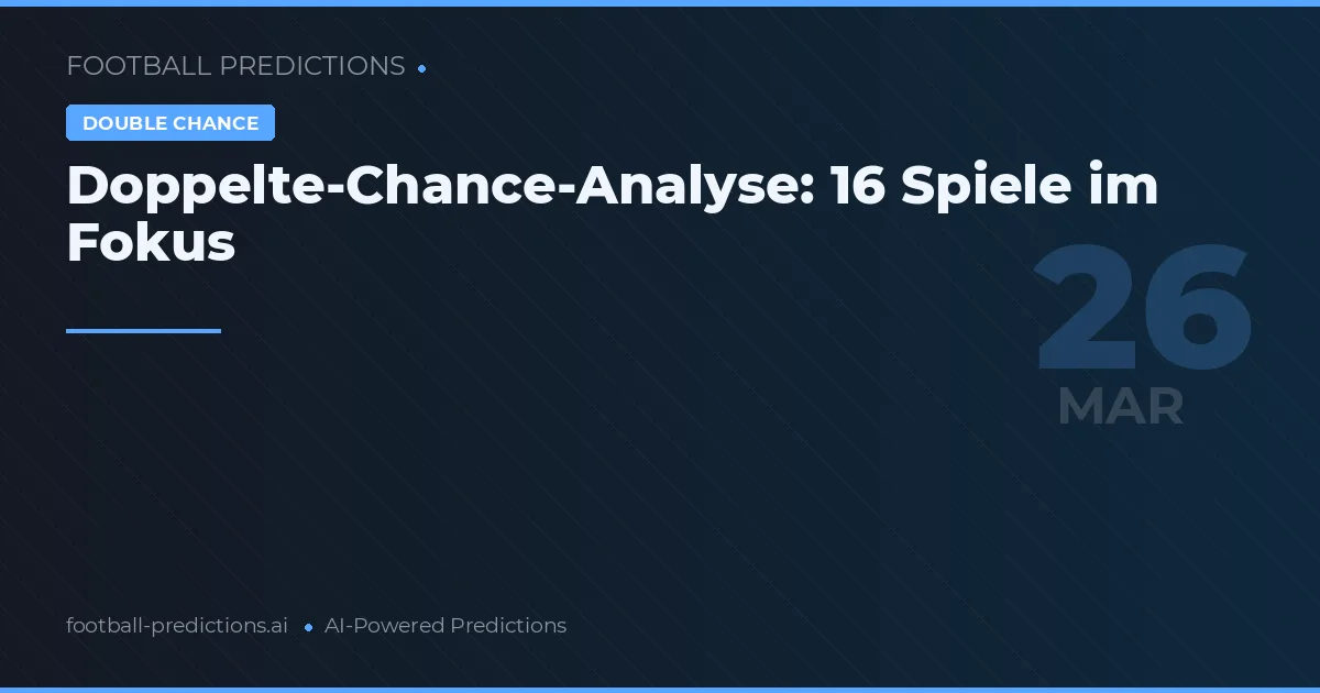 Doppelte-Chance-Analyse: 16 Spiele im Fokus