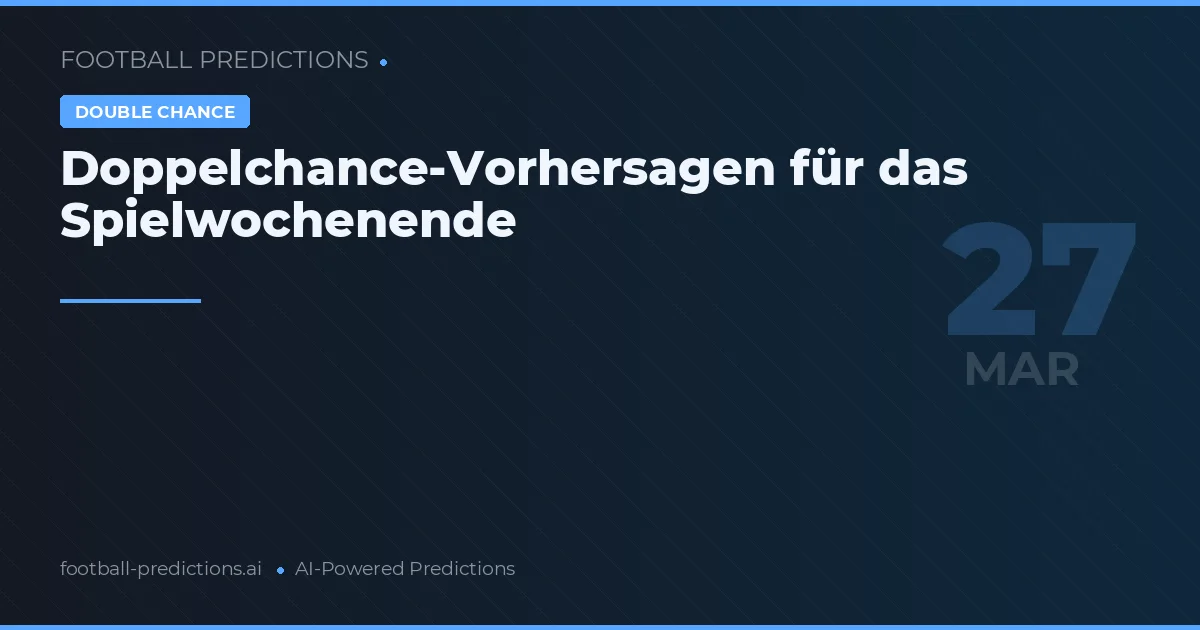 Doppelchance-Vorhersagen für das Spielwochenende
