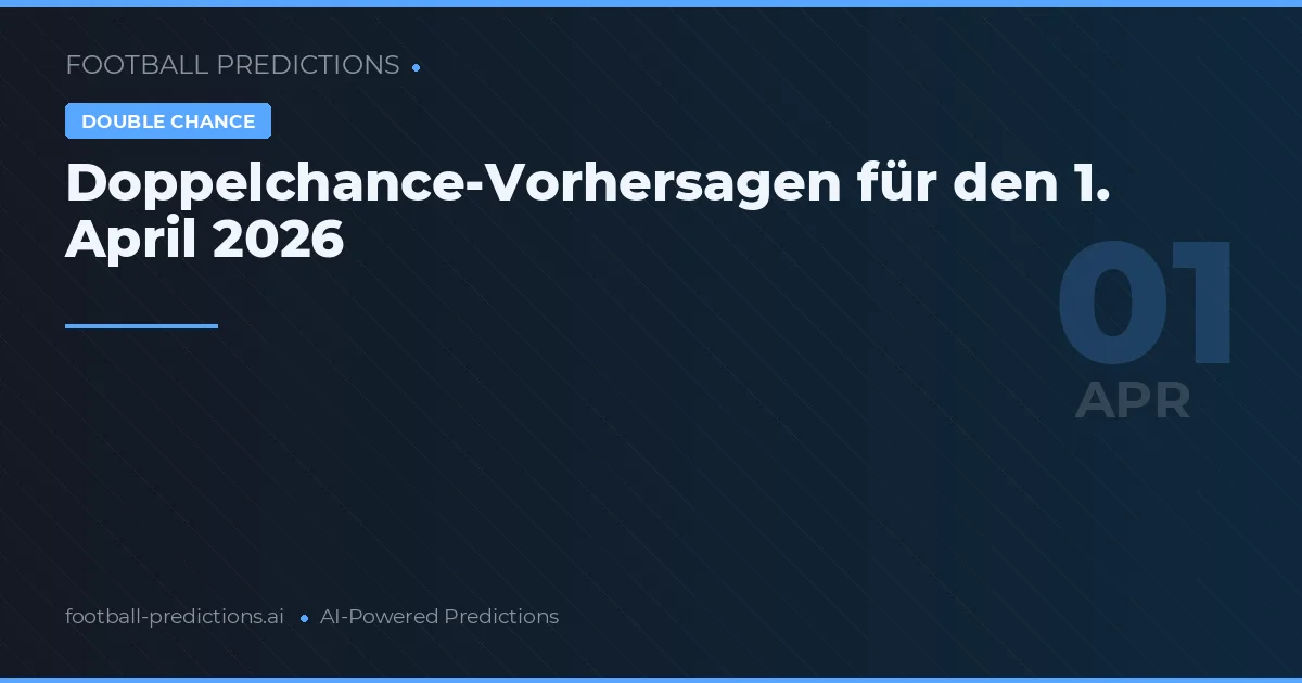 Doppelchance-Vorhersagen für den 1. April 2026