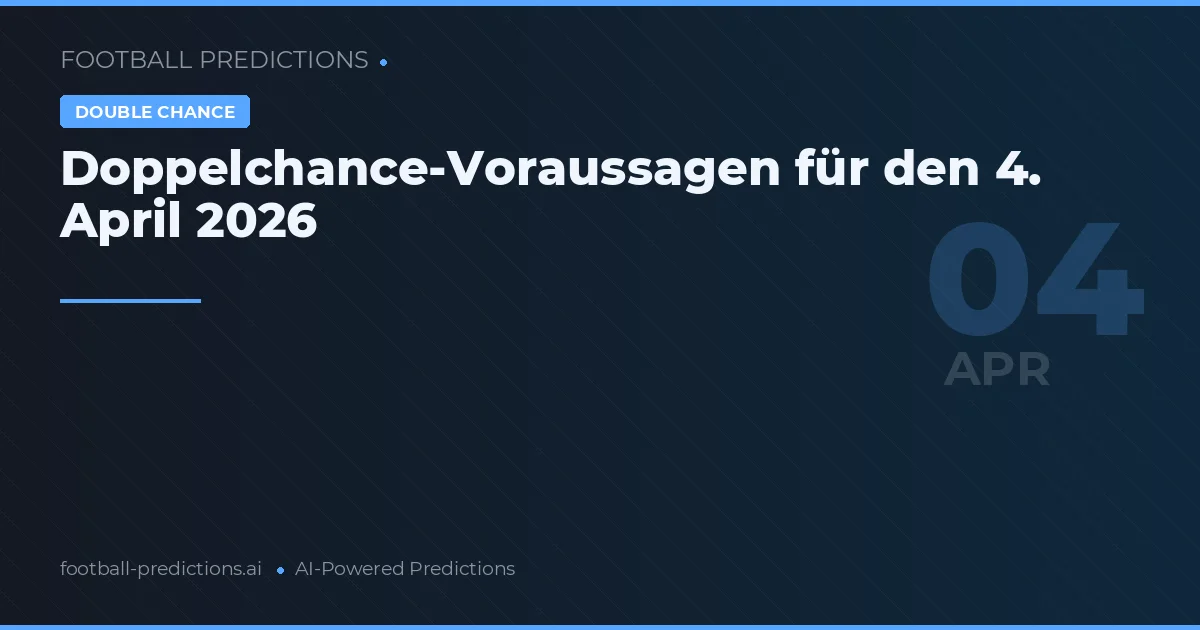 Doppelchance-Voraussagen für den 4. April 2026