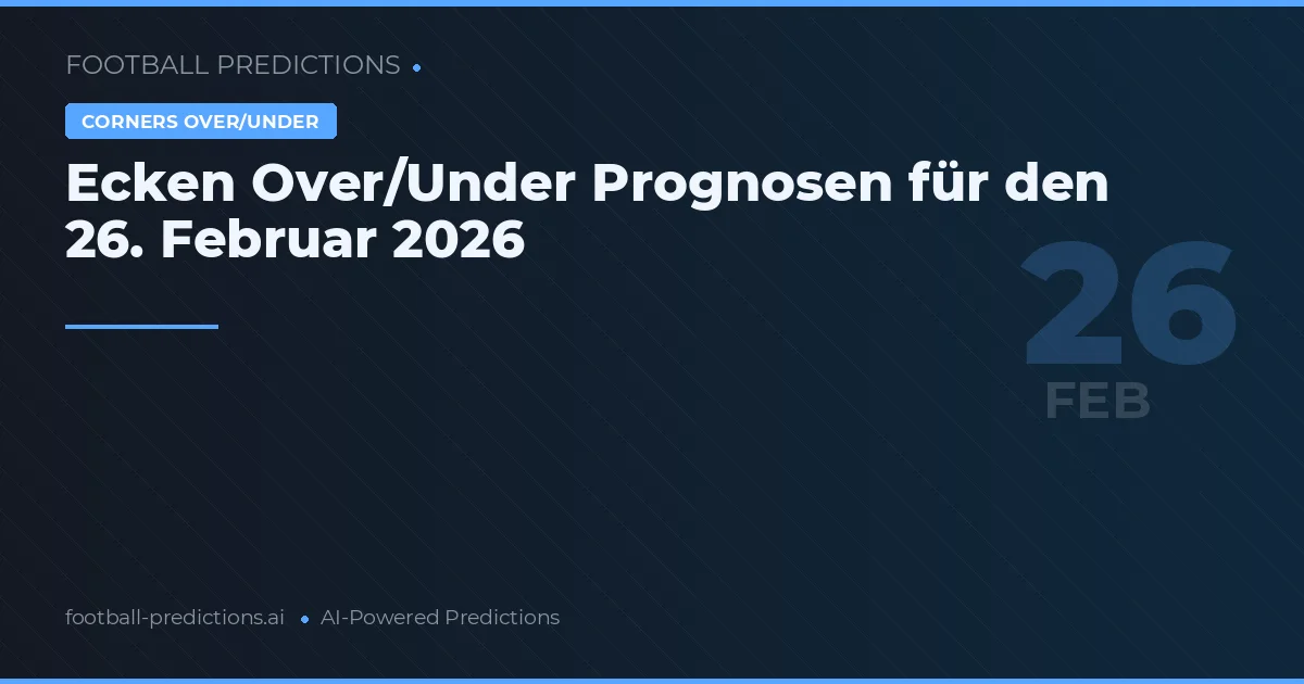 Ecken Over/Under Prognosen für den 26. Februar 2026
