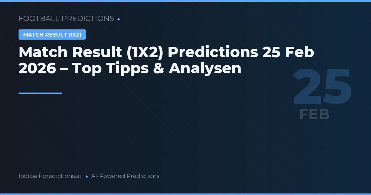 Match Result (1X2) Predictions 25 Feb 2026 – Top Tipps & Analysen