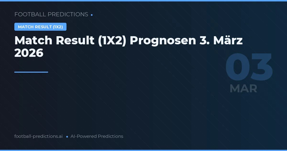 Match Result (1X2) Prognosen 3. März 2026