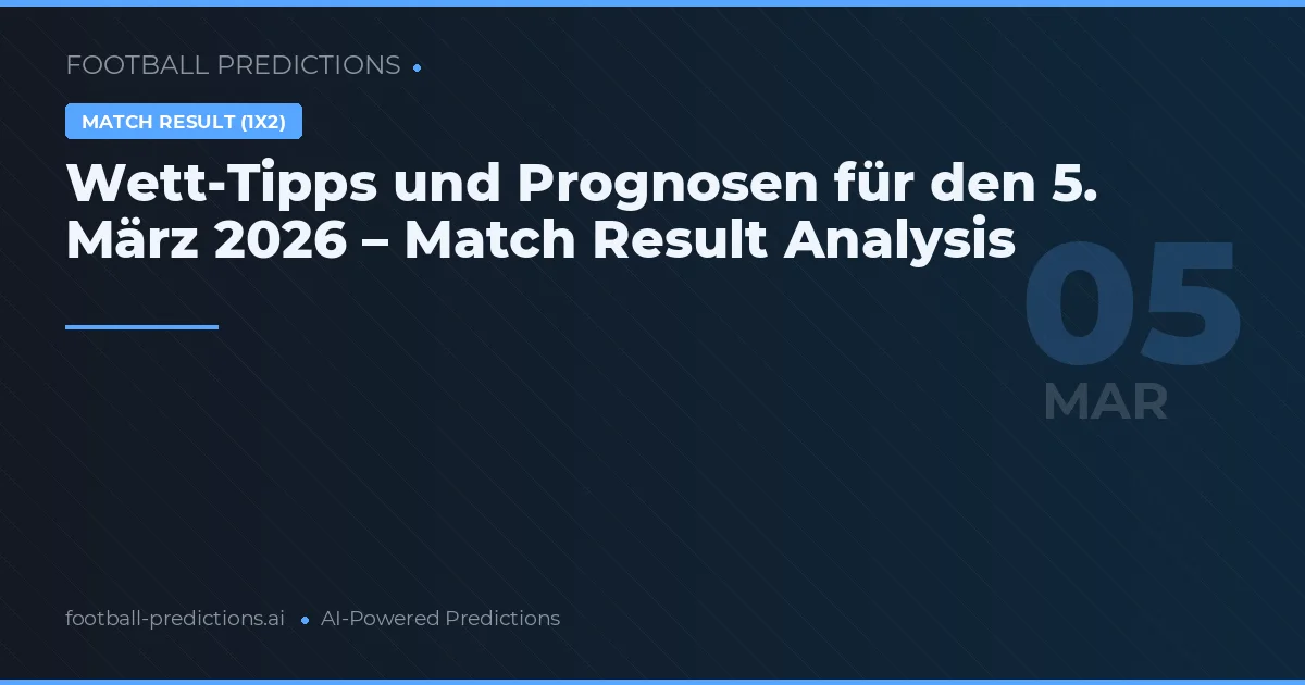 Wett-Tipps und Prognosen für den 5. März 2026 – Match Result Analysis