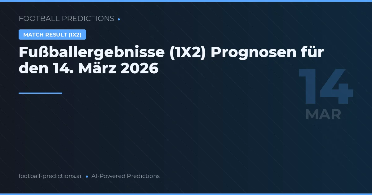 Fußballergebnisse (1X2) Prognosen für den 14. März 2026