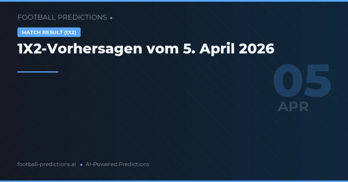 1X2-Vorhersagen vom 5. April 2026