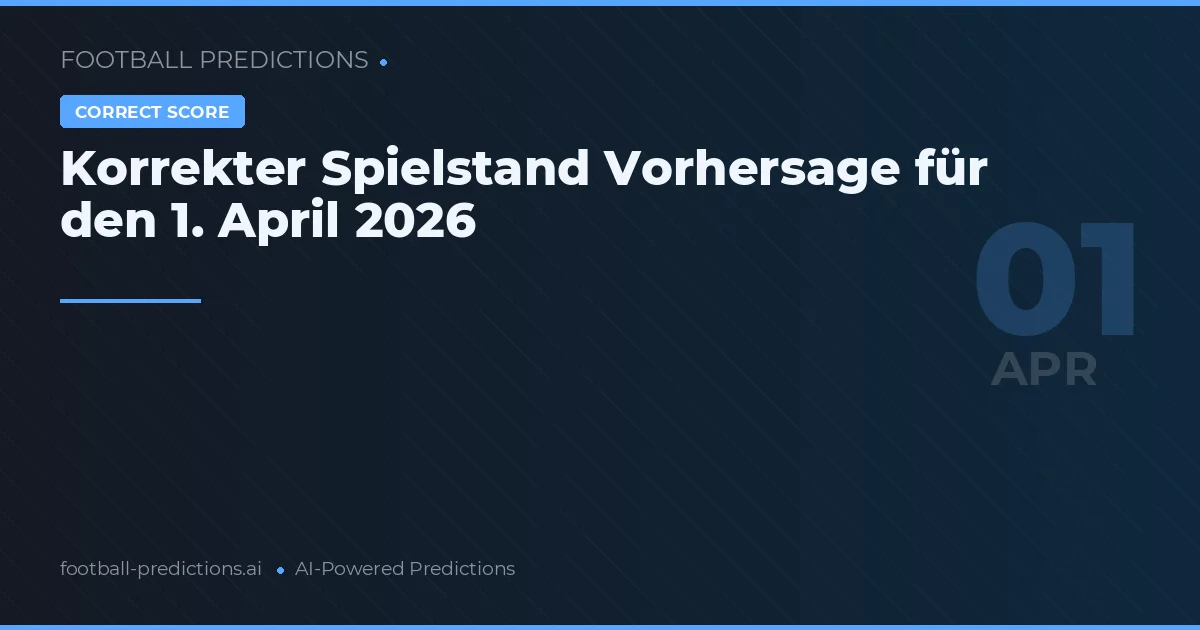 Korrekter Spielstand Vorhersage für den 1. April 2026