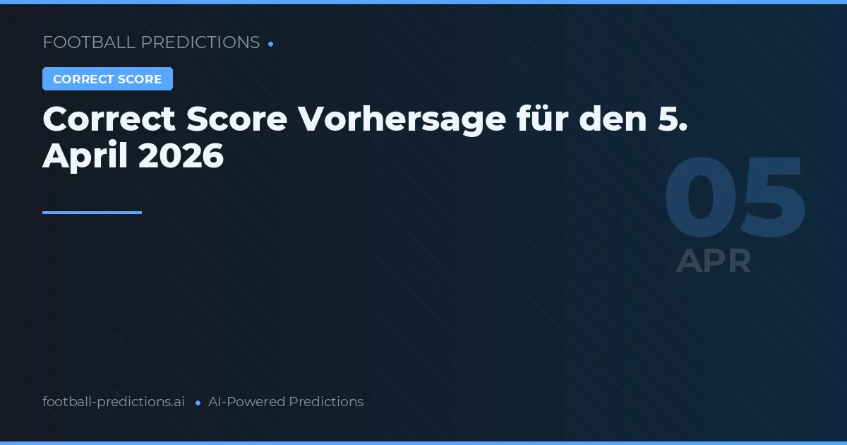 Correct Score Vorhersage für den 5. April 2026