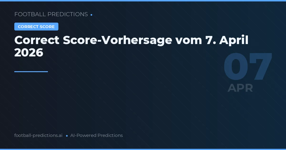 Correct Score-Vorhersage vom 7. April 2026