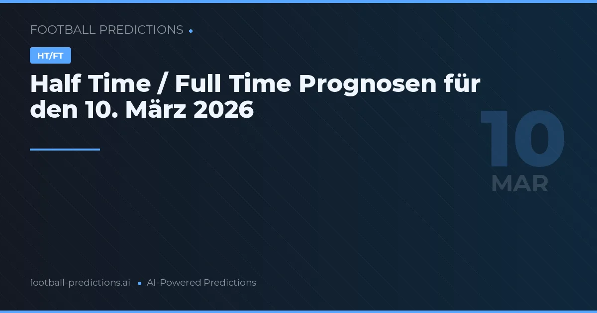 Half Time / Full Time Prognosen für den 10. März 2026