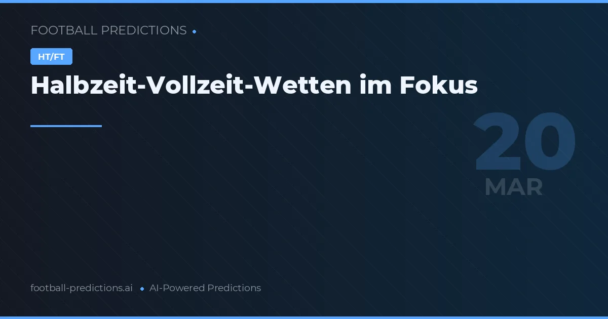 Halbzeit-Vollzeit-Wetten im Fokus