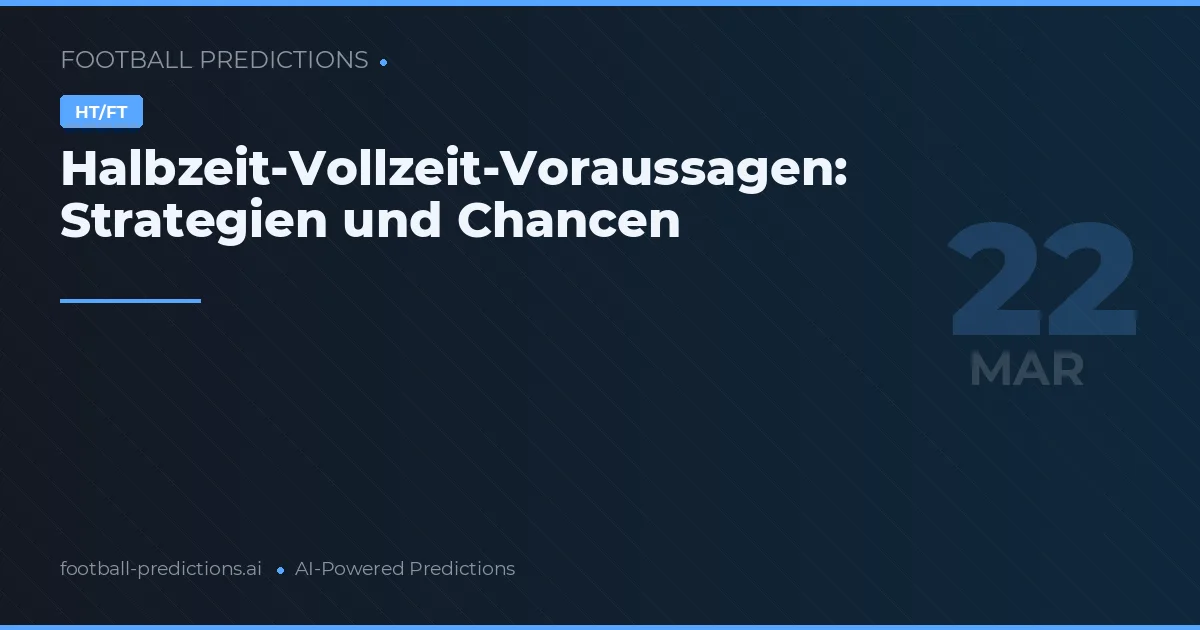 Halbzeit-Vollzeit-Voraussagen: Strategien und Chancen