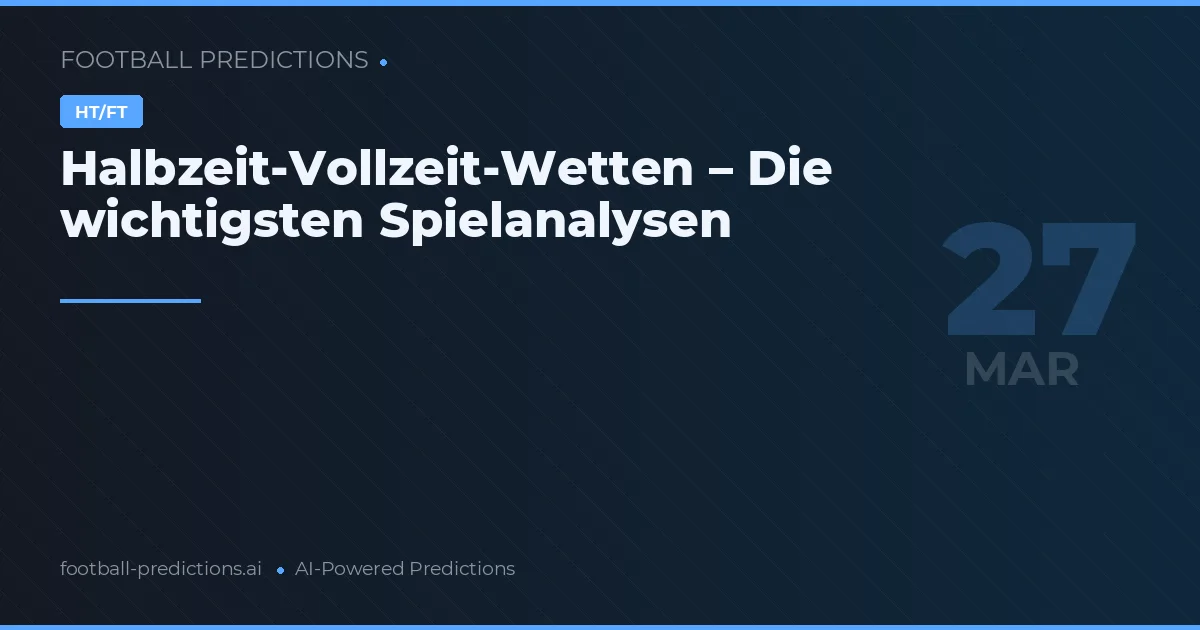 Halbzeit-Vollzeit-Wetten – Die wichtigsten Spielanalysen