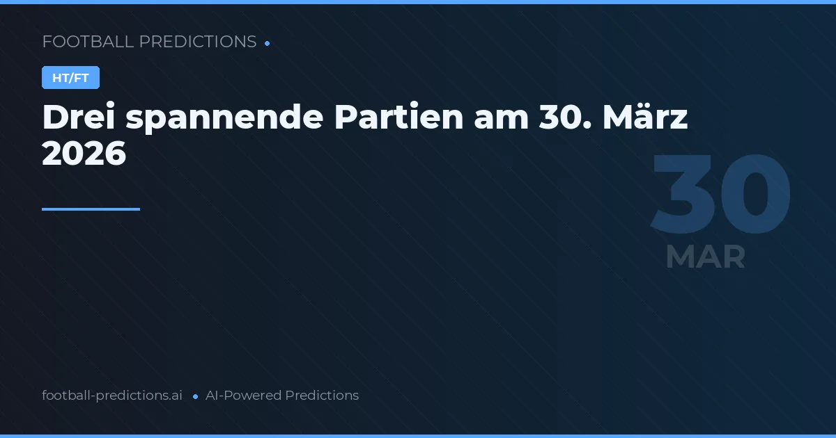 Drei spannende Partien am 30. März 2026