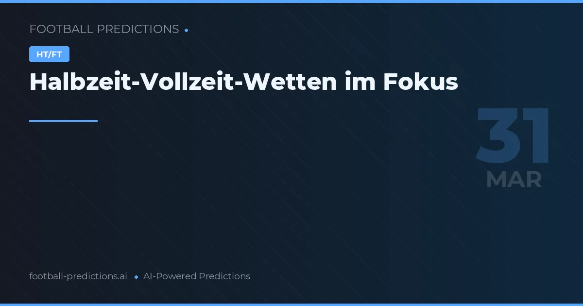 Halbzeit-Vollzeit-Wetten im Fokus