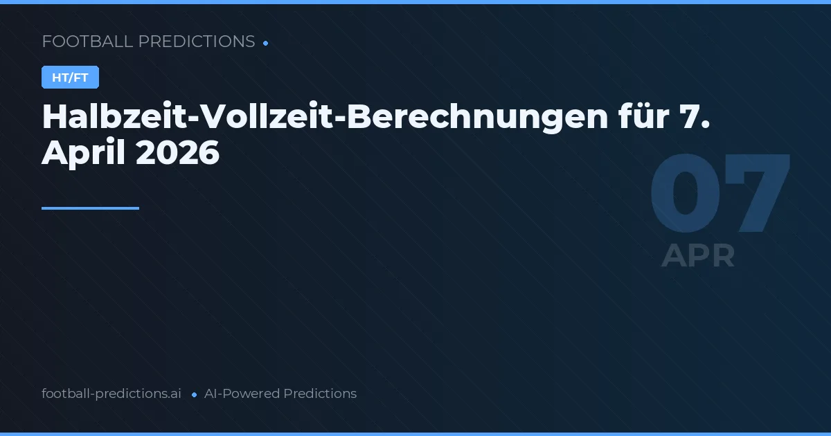 Halbzeit-Vollzeit-Berechnungen für 7. April 2026