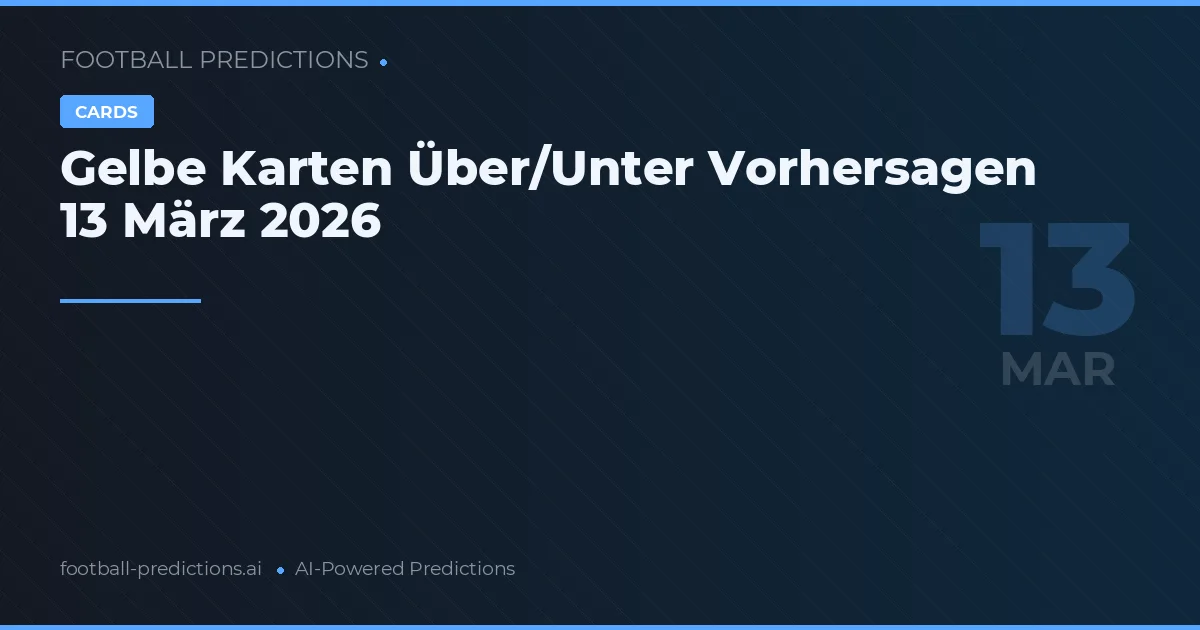 Gelbe Karten Über/Unter Vorhersagen 13 März 2026