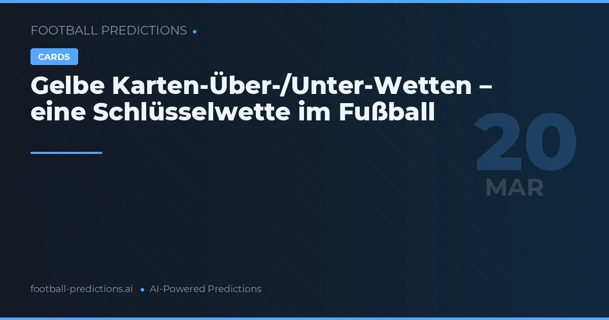 Gelbe Karten-Über-/Unter-Wetten – eine Schlüsselwette im Fußball
