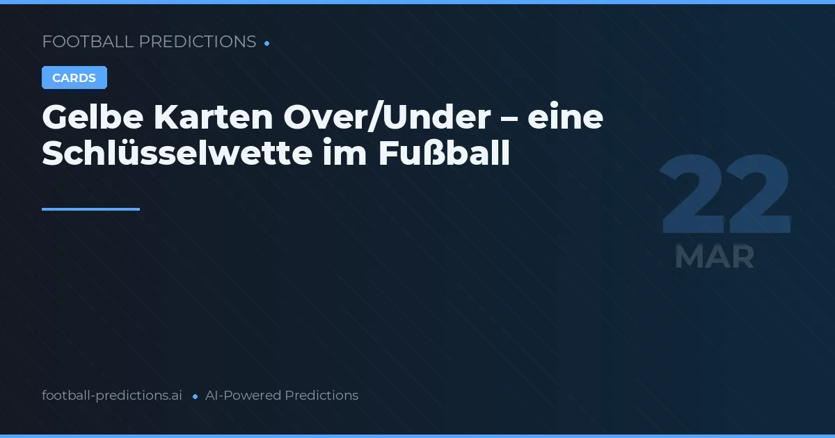 Gelbe Karten Over/Under – eine Schlüsselwette im Fußball
