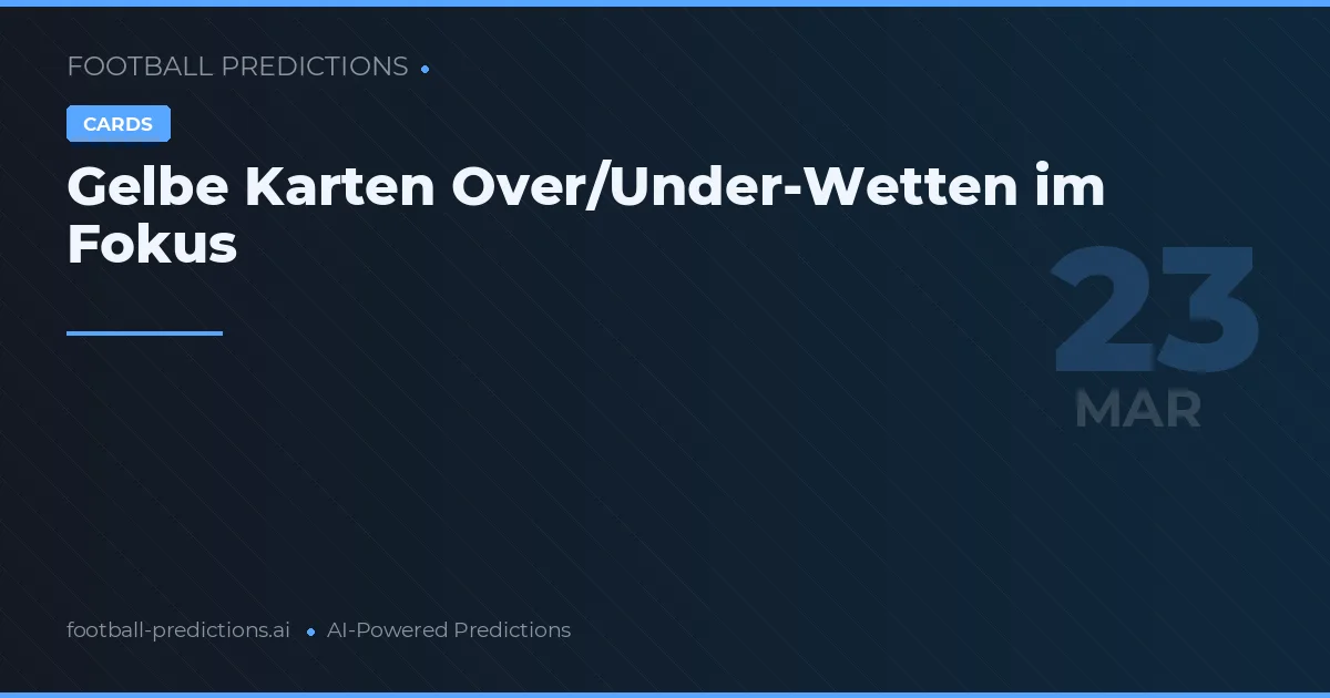 Gelbe Karten Over/Under-Wetten im Fokus