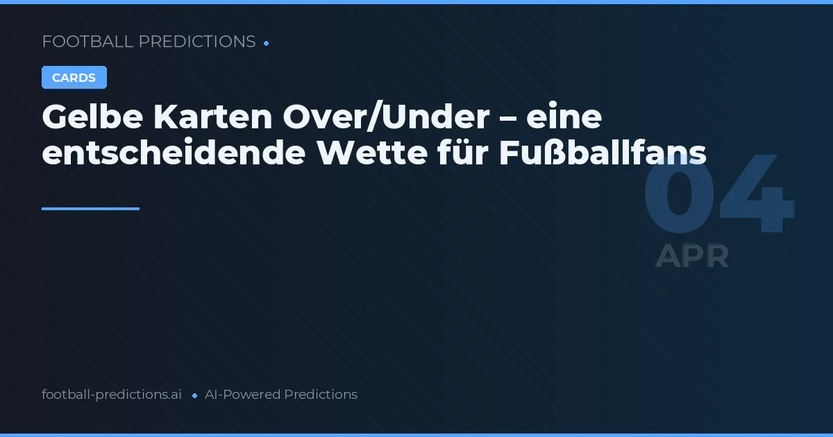 Gelbe Karten Over/Under – eine entscheidende Wette für Fußballfans