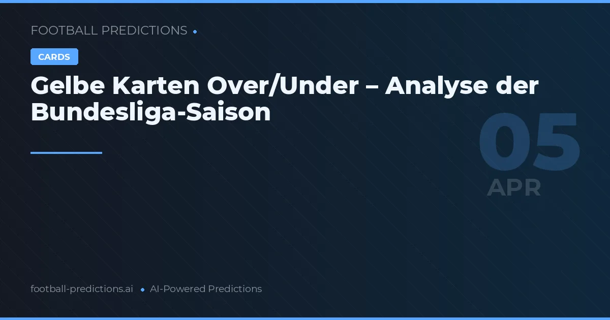 Gelbe Karten Over/Under – Analyse der Bundesliga-Saison