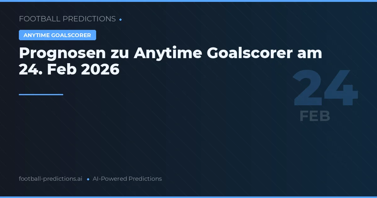 Prognosen zu Anytime Goalscorer am 24. Feb 2026