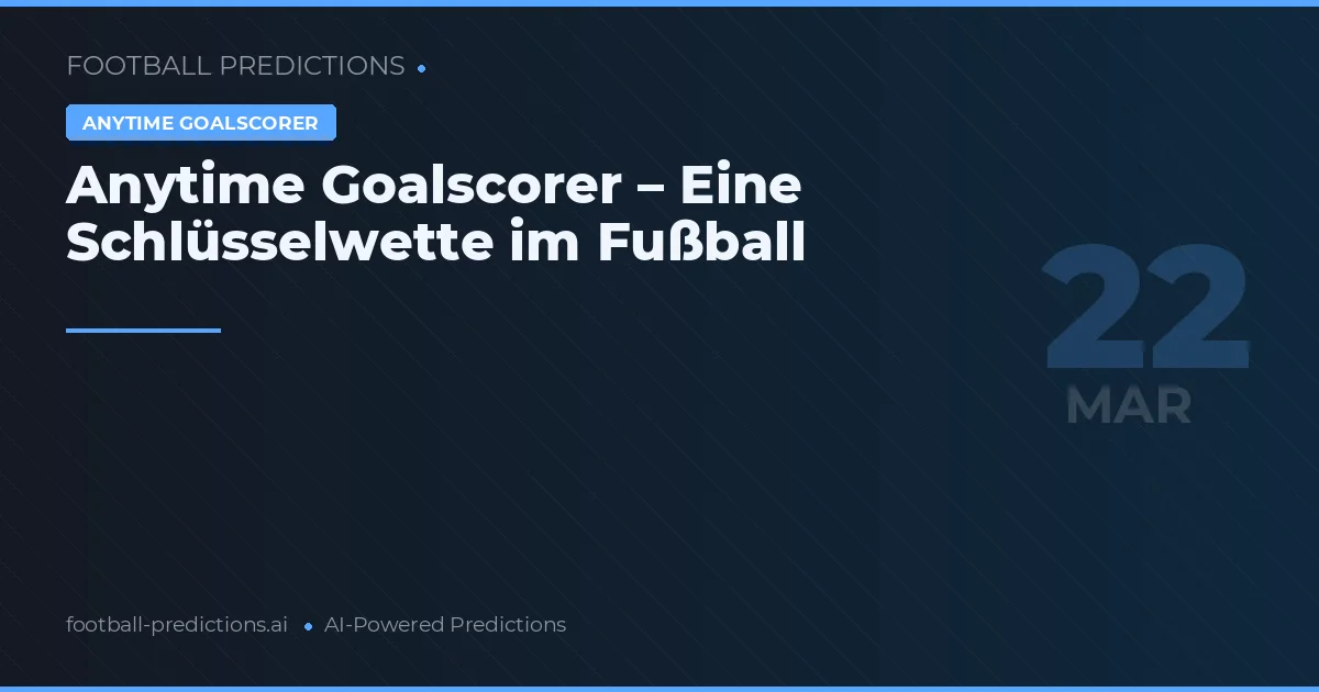 Anytime Goalscorer – Eine Schlüsselwette im Fußball