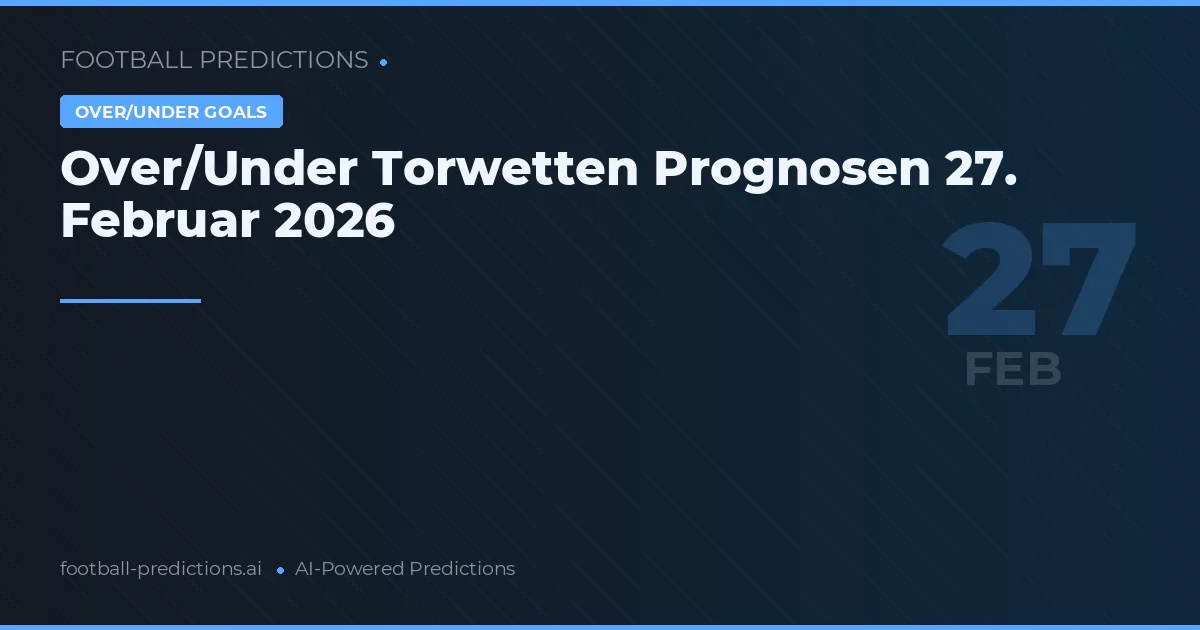 Over/Under Torwetten Prognosen 27. Februar 2026