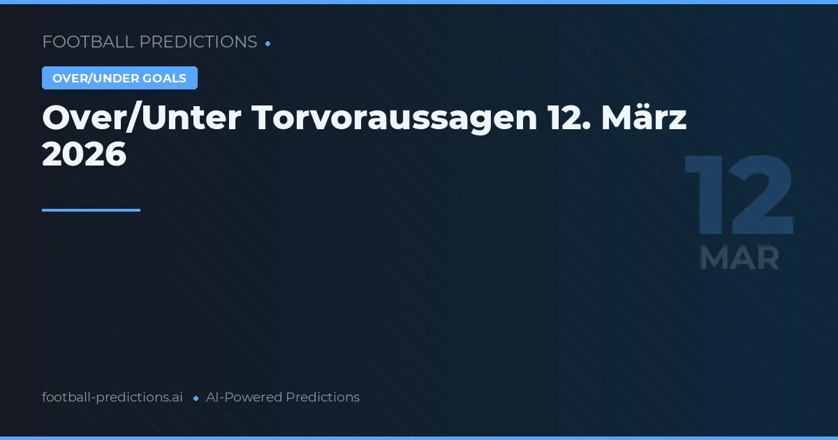 Over/Unter Torvoraussagen 12. März 2026