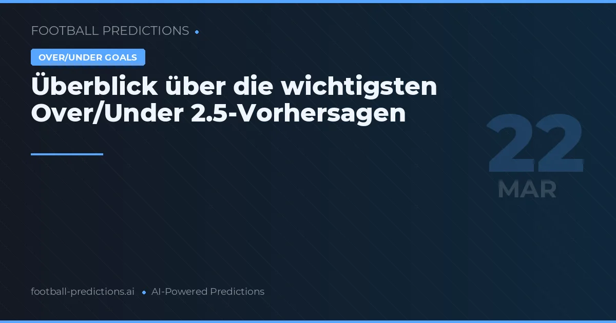 Überblick über die wichtigsten Over/Under 2.5-Vorhersagen