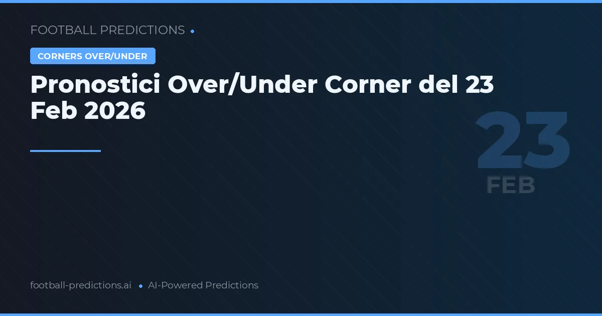 Pronostici Over/Under Corner del 23 Feb 2026