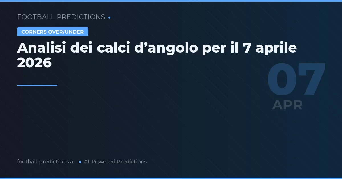 Analisi dei calci d’angolo per il 7 aprile 2026