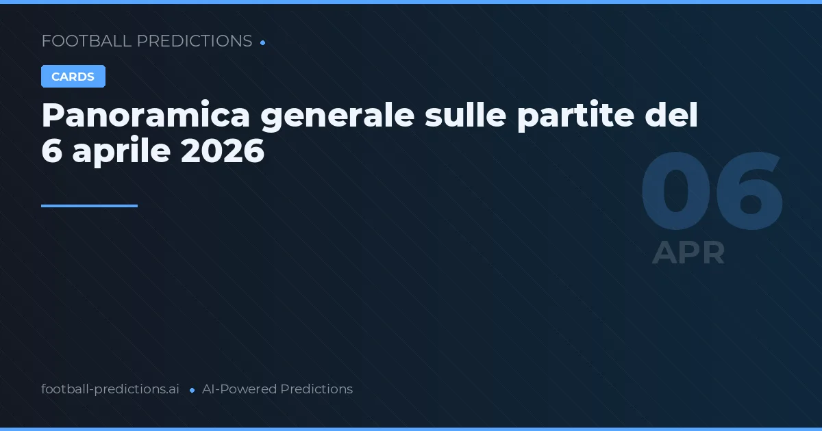 Panoramica generale sulle partite del 6 aprile 2026