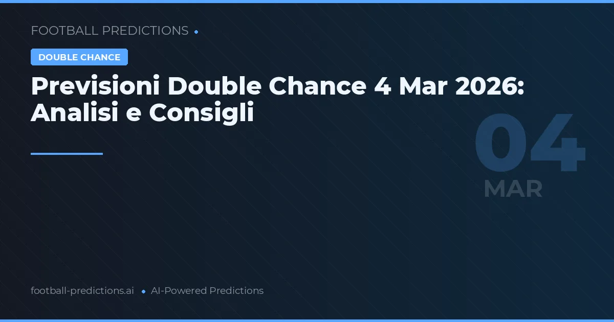 Previsioni Double Chance 4 Mar 2026: Analisi e Consigli