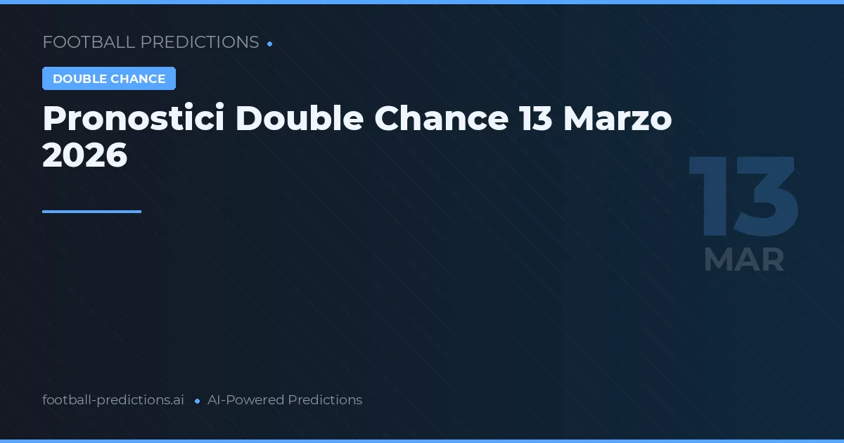 Pronostici Double Chance 13 Marzo 2026