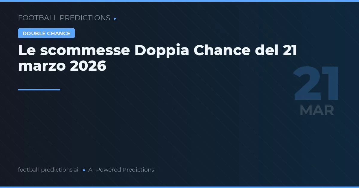 Le scommesse Doppia Chance del 21 marzo 2026