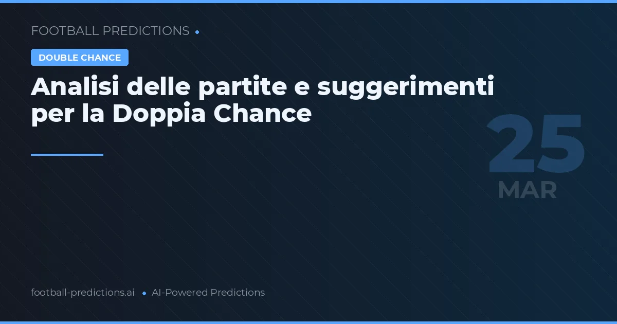 Analisi delle partite e suggerimenti per la Doppia Chance