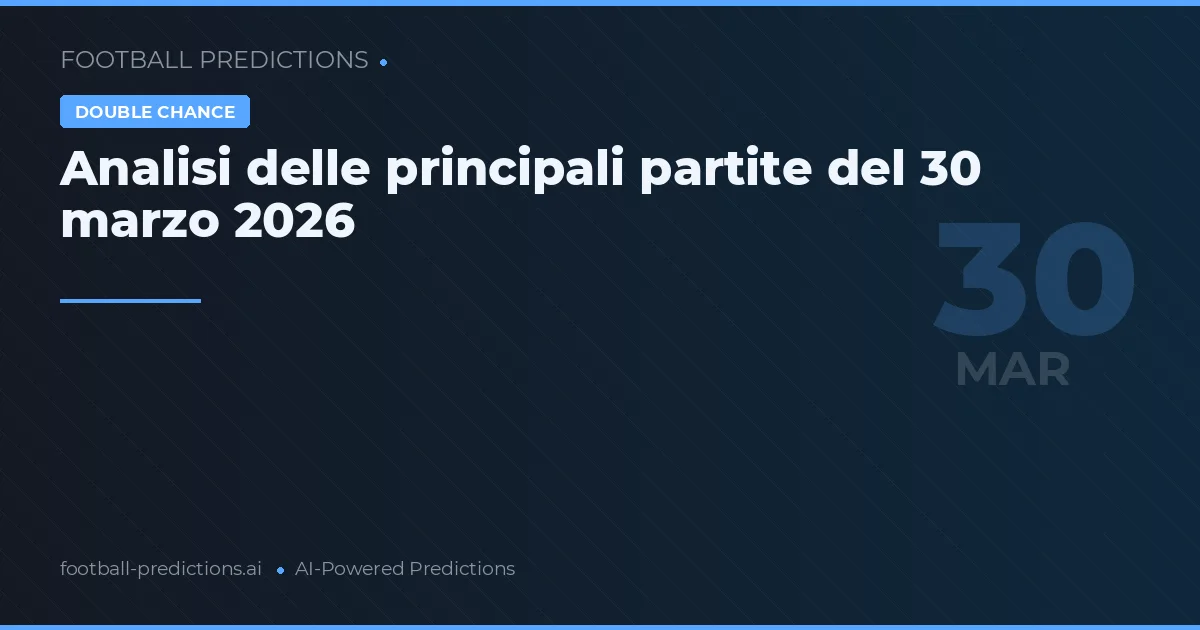 Analisi delle principali partite del 30 marzo 2026