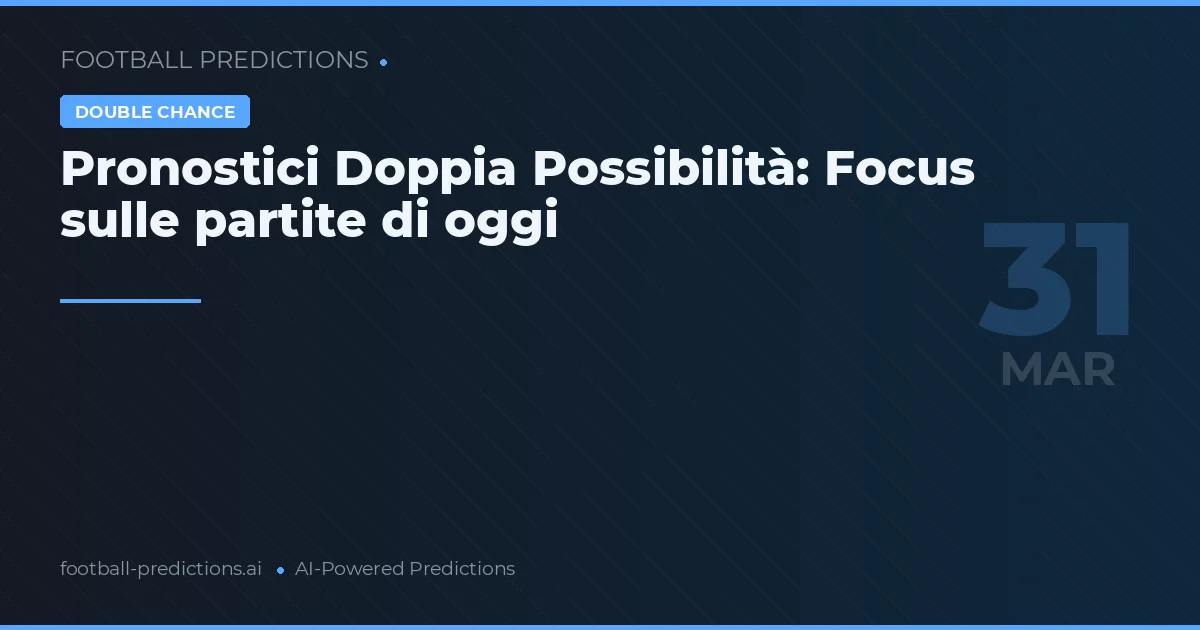 Pronostici Doppia Possibilità: Focus sulle partite di oggi
