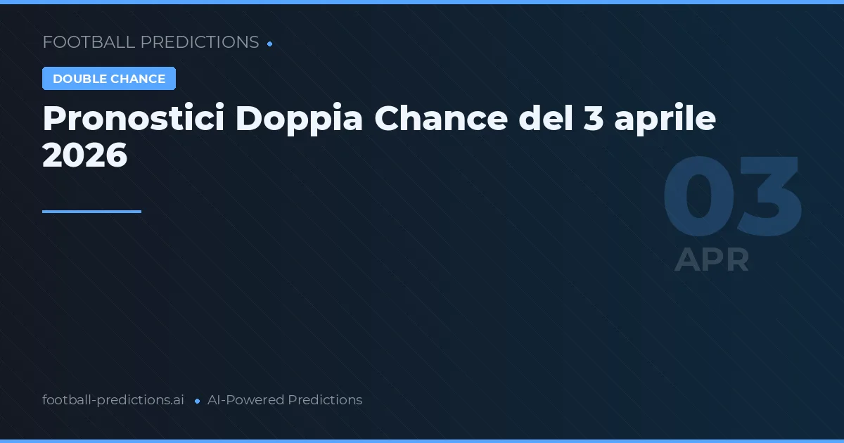 Pronostici Doppia Chance del 3 aprile 2026