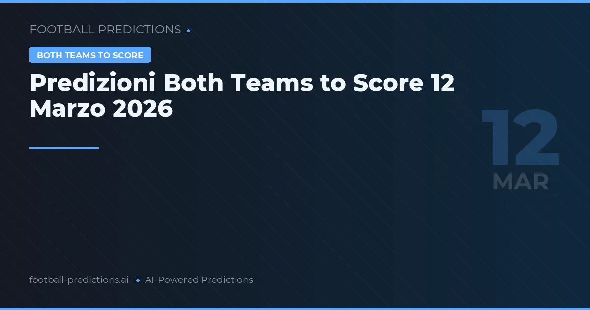Predizioni Both Teams to Score 12 Marzo 2026