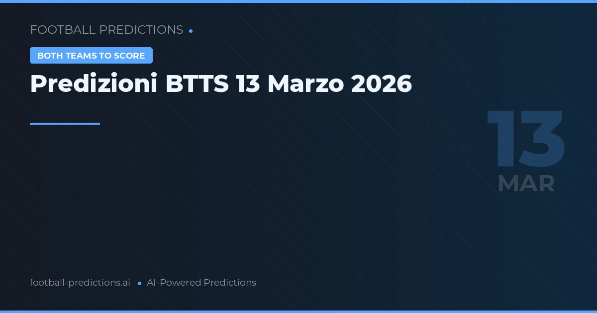 Predizioni BTTS 13 Marzo 2026